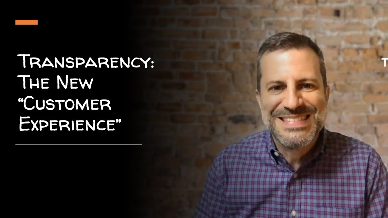Transparency – the New “Customer Experience” Transparency - the New "Customer Experience"