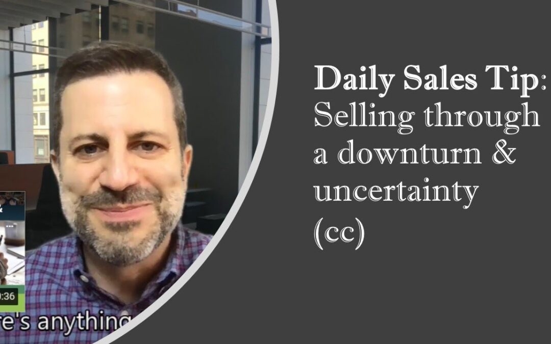 Daily Sales Tip: Selling through a downturn & uncertainty