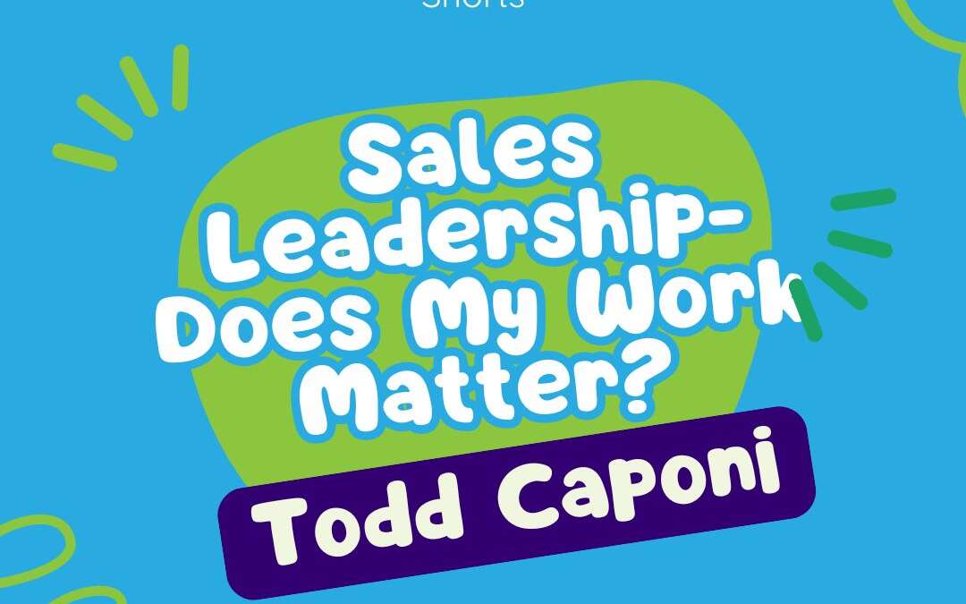 The Transparent Sales Leader – Does My Work Matter?